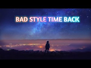 BAD STYLE TIME BACK ( No copyright )