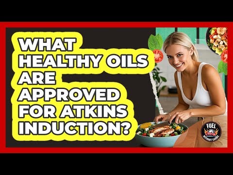 What Healthy Oils Are Approved For Atkins Induction?