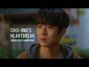 Choi-Ung's Heartbreak | Our Beloved Summer FMV