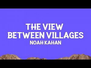 ‪@NoahKahan‬ - The View Between Villages (Lyrics)