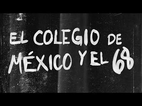 "El Colegio de México y el 68" Documental de investigación