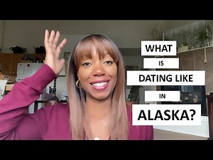 DATING IN ALASKA - MY EXPERIENCE | ANCHORAGE, ALASKA