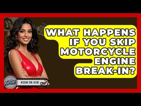What Happens If You Skip Motorcycle Engine Break-in? - Ride or Die Motorcycles