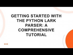 Getting Started with the Python Lark Parser: A Comprehensive Tutorial