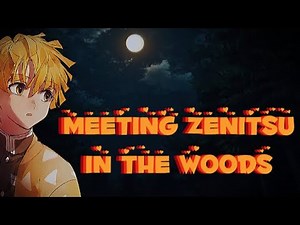 Meeting zenitsu In the woods | Demon slayer | zenitsu x listener |