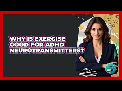 Why Is Exercise Good For ADHD Neurotransmitters? - Managing Your ADHD