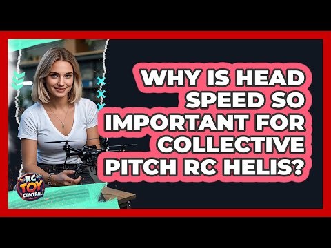 Why Is Head Speed So Important For Collective Pitch RC Helis? - RC Toy Central