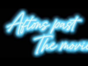 Afton family movie (Reunion couldn’t fit and I need to finish it)