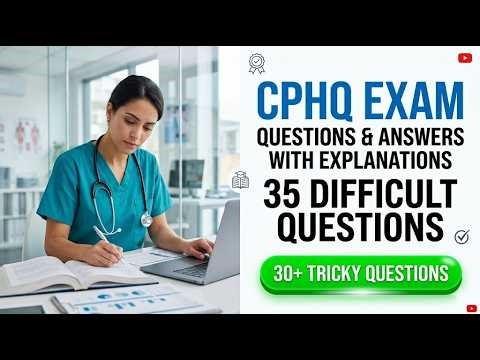 Pass the 2026 CPHQ Exam: 35 Hardest Questions and Answers Explained