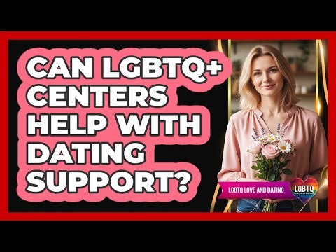 Can LGBTQ+ Centers Help With Dating Support?