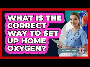 What Is The Correct Way To Set Up Home Oxygen?