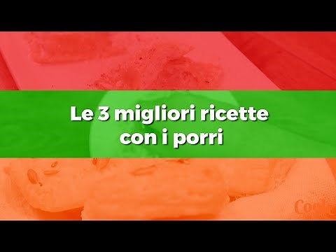 Le 3 migliori ricette con i Porri