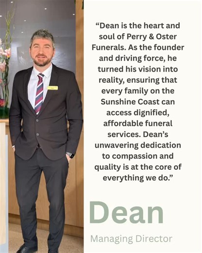 2.5K views · 43 reactions | At the heart of Perry & Oster Funerals is Dean…. the founder who built our family-owned funeral home on transparency, dignity, and affordability. Supporting Sunshine Coast families with genuine care, 24 hours a day.#affordablefunerals #perryandosterfunerals #sunshinecoast #funeralplanning #funeraldirector #funeralservice #familyownedfuneralhome #affordablefunerals #funeraldirector | Perry and Oster Funerals | Facebook