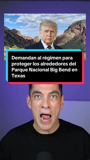 Demandan al régimen para proteger los alrededores del Parque Nacional Big Bend en Texas #democracyforward