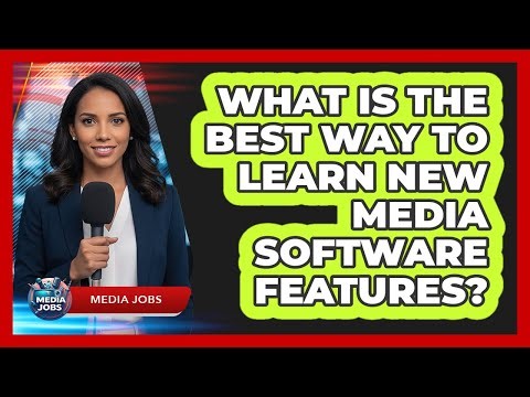 What Is The Best Way To Learn New Media Software Features?