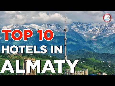 Top 10 Hotels in Almaty - Best Luxury Hotel & Resort To Stay In Almaty - Kazakhstan