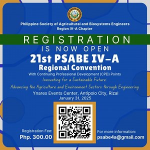 The Philippine Society of Agricultural and Biosystems Engineers (PSABE) Region IV-A Chapter is excited to invite all Region IV-A Chapter members to the 21st PSABE IV-A Regional Convention on January 31, 2025, at the Ynares Events Center, Antipolo City, Rizal. With the theme “Innovating for a Sustainable Future: Advancing the Agriculture and Environment Sectors through Engineering,”. Hosted by the PSABE Rizal Chapter, the convention will offer Continuing Professional Development (CPD) points to t