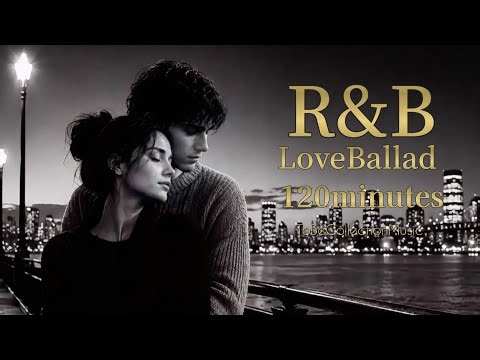​「心に響く！感動の洋楽バラード集2026」【120分】都会の夜に浸る極上R&B / SOULバラード名曲集｜1回聴いたら抜け出せない夜の作業用BGM