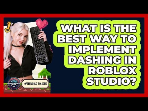 What Is The Best Way To Implement Dashing In Roblox Studio? - Open World Tycoons
