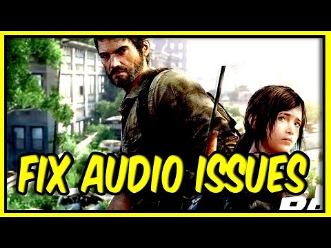 Ultimate Fix for The Last of Us Part I Audio Issues on PC: No More Sound Problems or Crackling Audio