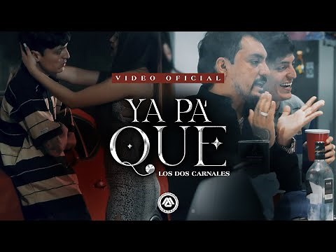 Los Dos Carnales - Ya Pa' Que (Video Oficial)