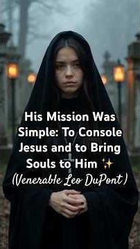 His MISSION Can be Ours TOO! | Venerable Leo DuPont | Holy Face Devotion | Holy Souls | Purgatory