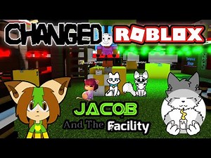 Changed Roblox (Jacob And The Facility RPG)