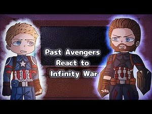 Past Avengers React to Infinity War // Marvel // Gacha React