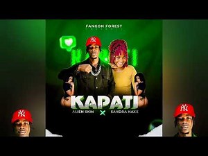 KAPATI - ALIEN SKIN FT SANDRA NAXX (official audio)‪@alienskinug1‬ #music #eastafricamusic #7clouds