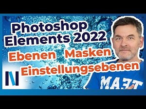 Photoshop Elements 2022: Das solltest Du über Ebenen, Masken und Einstellungsebenen wissen!