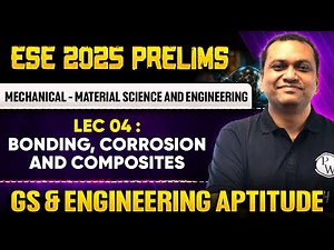 Mech - Material Science & Engg 04 : ⁠⁠Bonding, Corrosion & Composites | GS & Aptitude | ESE Prelims