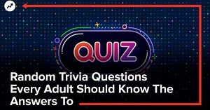 Random Trivia Questions Every Adult Should Know The Answers To