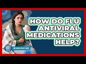 How Do Flu Antiviral Medications Help? - Influenza Relief Guide