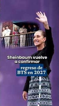 Sheinbaum vuelve a confirmar regreso de BTS en 2027