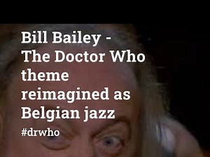 Bill Bailey - The Doctor Who theme reimagined as Belgian jazz
