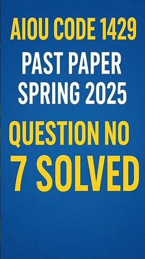 AIOU Code 1429 Past Paper Spring 2025 | Question No 7 Solved Step by Step Explanation