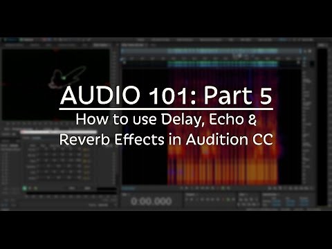 How to use Delay, Echo & Reverb Effects in Audition CC (Audio 101: Part 5)