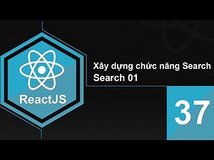 Lập trình ReactJS - Bài 37 Xây dựng chức năng Search - Search 01