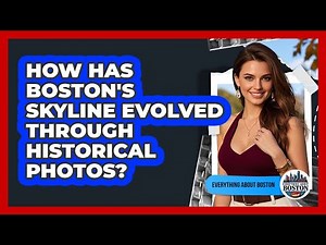 How Has Boston's Skyline Evolved Through Historical Photos? - Everything About Boston