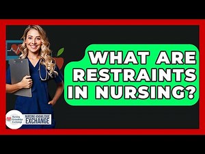 What Are Restraints In Nursing? - Nursing Knowledge Exchange