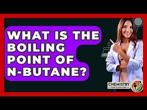 What Is The Boiling Point Of N-Butane? - Chemistry For Everyone