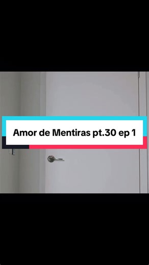 Amor de Mentiras: Episodio 1 de la Parte 30