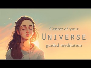 Become the Center of Your Universe Guided Meditation