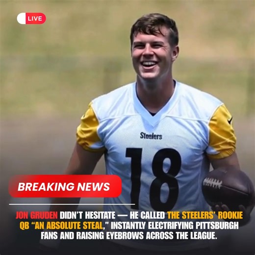 A cold wind swept through the quiet training facility as Jon Gruden leaned back, eyes narrowing with disbelief. “You don’t see this every day,” he muttered, shaking his head. The Steelers’ rookie quarterback had just finished a practice run that left seasoned coaches whispering in stunned excitement. Gruden, never one to mince words, called it a “steal”—a term rarely thrown around lightly in the NFL. Observers were left wondering how a rookie could display poise, precision, and instinct like a v