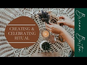 Four Ways to Create and Celebrate Ritual in your Everyday Life