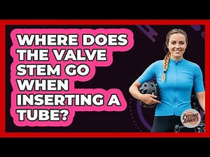 Where Does The Valve Stem Go When Inserting A Tube?