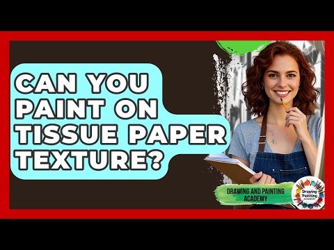 Can You Paint On Tissue Paper Texture? - Drawing and Painting Academy