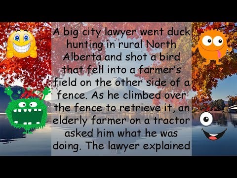 Funny Joke A big city lawyer went duck hunting in rural North Alberta and shot a bird that fell into