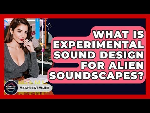 What Is Experimental Sound Design For Alien Soundscapes? - Music Producer Mastery