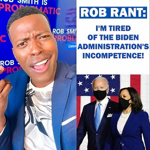 Rob Rant: I'm Tired of the Biden Administration's Incompetence For more HOT TAKES, Listen/Download my podcast “Rob Smith Is Problematic: apple.co/2YsROgS | Rob Smith
